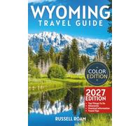 Wyoming Travel Guide: Top Things to Do, National Parks, Scenic Drives, Wildlife, Itineraries, Maps, Hotels & Practical Travel Tips
