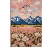 Wyoming Travel Journal - Pink Floral Diary | Just a Girl Who Loves Wyoming Notebook to Record Adventures & Memories | Cute Souvenir Gift for Girls, Teens & Women | 120 Wide-Ruled Pages
