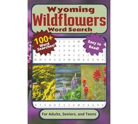 Wyoming Wildflowers Word Search Puzzle Book: For Adults, Seniors, and Teens | Easy to Read, 100+ Word Searches With Wild Flowers Native to ... | Ideal for Vacations, Breaks, and Traveling