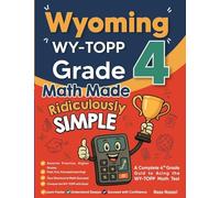Wyoming WY-TOPP Grade 4 Math Made Ridiculously Simple: A Comprehensive 4th Grade Guide to Acing WY-TOPP Math