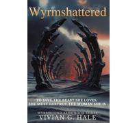 Wyrmshattered: To save the beast she loves, she must destroy the woman she is: 3 (Wyrmbound Saga)