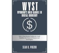 WYST: Wyoming's Bold Gamble in Digital Currency: How a State-Backed Stablecoin Could Redefine the Future of Finance and Sovereignty