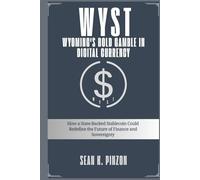 WYST: Wyoming's Bold Gamble in Digital Currency: How a State-Backed Stablecoin Could Redefine the Future of Finance and Sovereignty