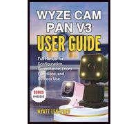 WYZE CAM PAN V3 USER GUIDE: Full Manual for Configuration, Surveillance, Zoom Functions, and Outdoor Use