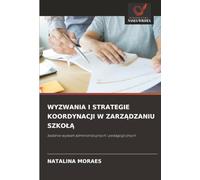 WYZWANIA I STRATEGIE KOORDYNACJI W ZARZĄDZANIU SZKOŁĄ: badanie wyzwań administracyjnych i pedagogicznych