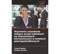 Wyzwania zawodowe stojące przed kobietami na stanowiskach kierowniczych w hotelach pięciogwiazdkowych