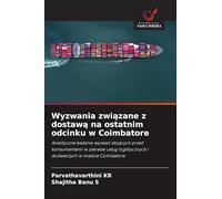 Wyzwania związane z dostawą na ostatnim odcinku w Coimbatore: Analityczne badanie wyzwa¿ stoj¿cych przed konsumentami w zakresie us¿ug logistycznych i dostawczych w mie¿cie Coimbatore