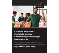 Wyzwania związane z lokalizacją pomocy humanitarnej w Pólnocnym KiwuAnaliza cr: Krytyczna analiza ram koncepcyjnych, ogranicze¿ i perspektyw zarz¿dzania humanitarnego