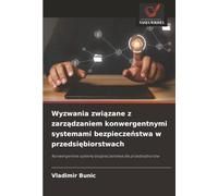 Wyzwania związane z zarządzaniem konwergentnymi systemami bezpieczeństwa w przedsiębiorstwach: Konwergentne systemy bezpieczeństwa dla ... systemy bezpiecze¿stwa dla przedsi¿biorstw
