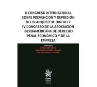 X Congreso Internacional sobre prevención y represión del blanqueo de dinero y IV Congreso de la Asociación Iberoamericana de Derecho Penal Económico y de la Empresa (Homenajes y Congresos)