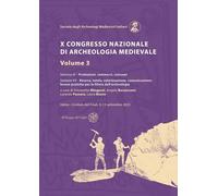 X Congresso Nazionale di archeologia medievale. Pré-tirages Udine - Cividale del Friuli, 9-13 settembre 2025 (Vol. 3)