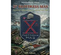 X° Flottiglia MAS. Storia dei reparti terrestri e navali. 1943-1945