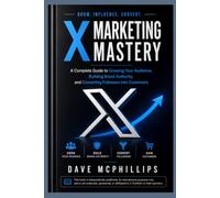 X Marketing Mastery: A Complete Guide to Growing Your Audience, Building Brand Authority, and Converting Followers into Customers (Made Simple: ... and Software Running Modern Work and Life)