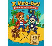X Marks the Dot!: A Pirate Dot-to-Dot Adventure for Kids Ages 4-8