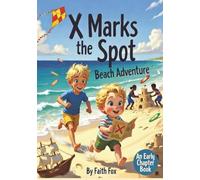X Marks the Spot Beach Adventure - A Chapter Book for Young Explorers: Hilarious Action Packed Children's Novel: from Sandcastles-to Treasure Hunts: Message in a Bottle Jokes to Decode: Pirate Theme