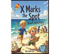 X Marks the Spot Beach Adventure - A Chapter Book for Young Explorers: Hilarious Action Packed Children's Novel: from Sandcastles-to Treasure Hunts: Message in a Bottle Jokes to Decode: Pirate Theme