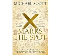 X Marks the Spot: The gripping true story behind the world's most extraordinary archaeological discoveries