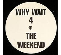 X-One - Why Wait 4 The Weekend-12"