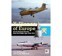 X-Planes Of Europe: Secret Research Aircraft from the Golden Age 1946-1974