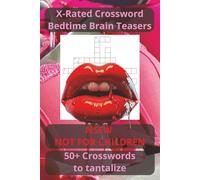 X-Rated Crosswords: Bedtime Brain Teasers: Sexy, Funny, and Naughty Word Games for Adults Only - Dirty Crossword Puzzles for Couples, Parties, and Bedroom Fun