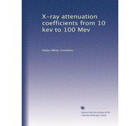 X-ray attenuation coefficients from 10 kev to 100 Mev: Volume 2