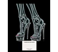 X-Ray Heels Composition Notebook: Pretty Dangerous Wide Ruled Notebook for Notes, School, Work and Journaling (Pretty Dangerous Composition Books)