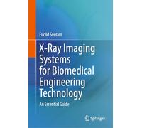X-Ray Imaging Systems for Biomedical Engineering Technology: An Essential Guide