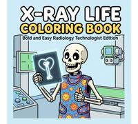 X-Ray Life Coloring Book: Bold and Easy Radiology Technologist Edition