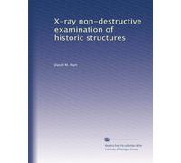 X-ray non-destructive examination of historic structures: Volume 1