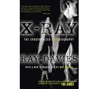 X-Ray: The Unauthorized Autobiography: A Speculative Memoir of the Kinks and the Death of the Sixties