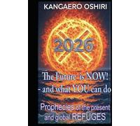 X - The Future is NOW! - and what YOU can do. Prophecies for the present and global refuges