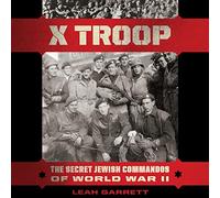 X Troop: The Secret Jewish Commandos of World War II
