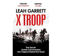 X Troop: The Secret Jewish Commandos Who Helped Defeat the Nazis
