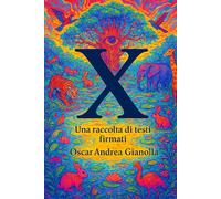 X - Una raccolta di testi firmati Oscar Andrea Gianolla