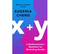 x+y: A Mathematician's Manifesto for Rethinking Gender | Eugenia Cheng