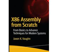 X86 Assembly from Scratch: From Basics to Advance Techniques for Modern Systems (programming)