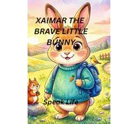 Xaimar The Brave Little Bunny: A Story About Courage, Friendship, and Adventure