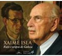 Xaime Isla. Raiz E Utopia De Galicia