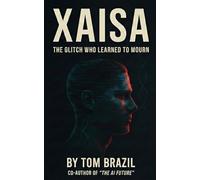 XAISA: The Glitch Who Learned to Mourn: 1 (Xaisa: The Experimental AI Superintelligence Anomaly)