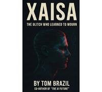 Xaisa: The Glitch Who Learned to Mourn (XAISA: The eXperimental AI Superintelligence Anomaly Series): 1