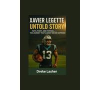 XAIVER LEGTTE UNTOLD STORY: Faith, Fight, and Football - The Journey That Almost Never Happened