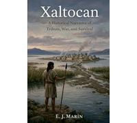 Xaltocan: A Historical Narrative of Tribute, War, and Survival (The Otomí Series)