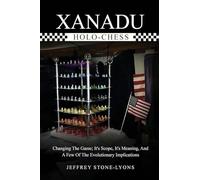 Xanadu Holo-Chess: Changing The Game: Its Scope, Its Meaning, And A Few Of The Evolutionary Implications