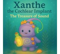 Xanthe the Cochlear Implant: The Treasure of Sound