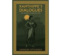 Xanthippe's Dialogues: The Memoirs of Socrates' Wife: 3 (Ancient World)