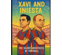 Xavi and Iniesta: The Silent Architects of Football