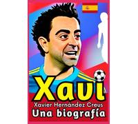 Xavi - Xavier Hernández Creus: Una biografía (Pequeños Casos de Éxito en Español)