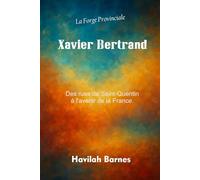 Xavier Bertrand: Des rues de Saint-Quentin à l'avenir de la France.