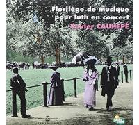 Xavier Cauhepe - Florilege De Luth