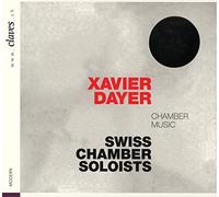 Xavier Dayer : Musique de chambre. Swiss Chamber Soloists.